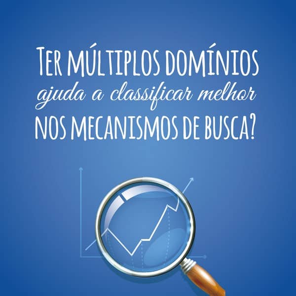 Ter múltiplos domínios ajuda a classificar melhor nos mecanismos de busca