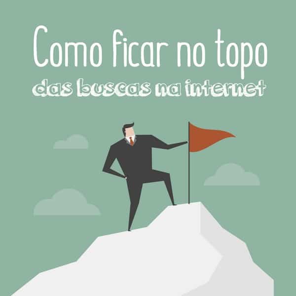 Como ficar no topo das buscas na internet