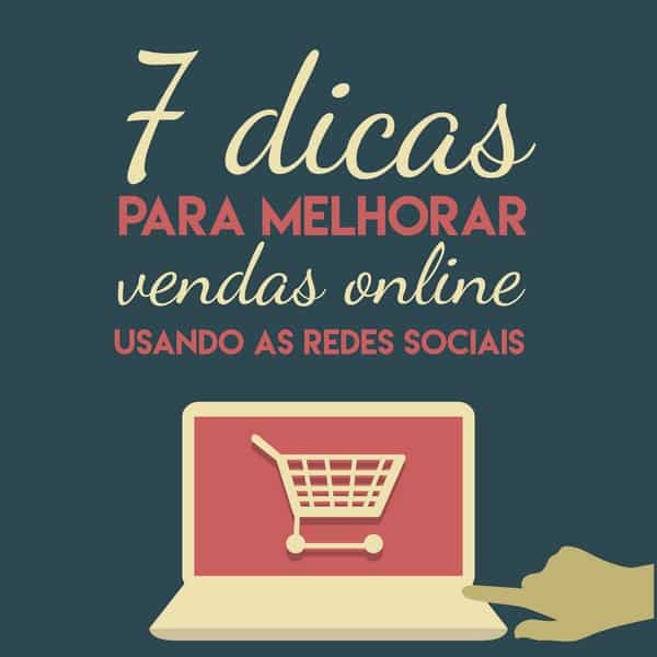 7 dicas para melhorar as vendas online usando as redes sociais