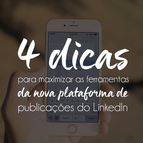 4 dicas para maximizar as ferramentas do LinkedIn