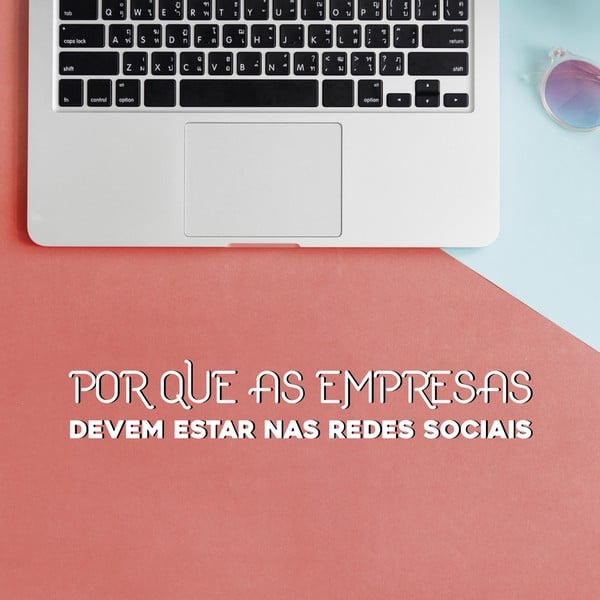 Por que as empresas devem estar nas redes sociais?