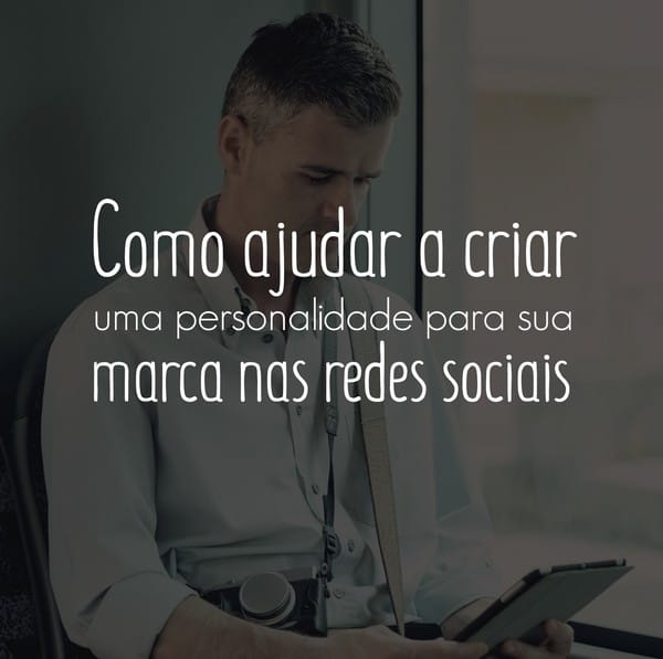 Como ajudar a criar uma personalidade nas redes sociais da sua marca