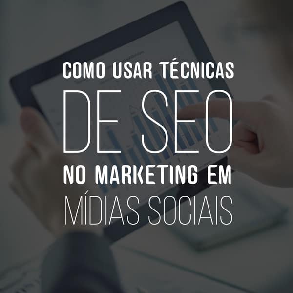 Como usar técnicas de SEO nas mídias sociais