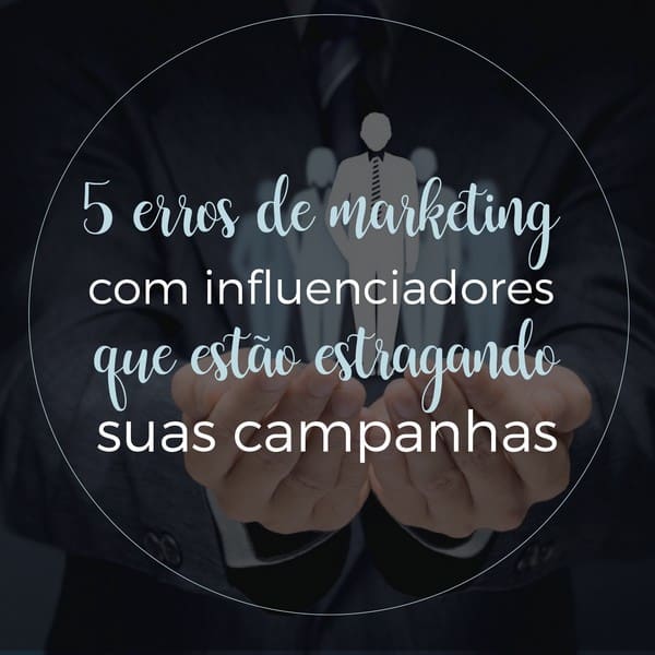 5 erros de marketing com influenciadores