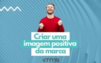 Como criar uma imagem positiva para a marca